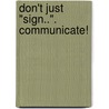 Don't Just "Sign..". Communicate! by Michelle Jay