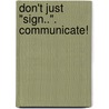 Don't Just "Sign..". Communicate! door Michelle Jay