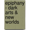 Epiphany - Dark Arts & New Worlds door S.C. Gibson