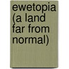 Ewetopia (A Land Far From Normal) door Marie Pacha