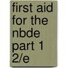 First Aid For The Nbde Part 1 2/E by Steven Sierakowski