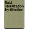 Fluid Sterilization by Filtration by Peter R. Johnston