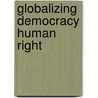 Globalizing Democracy Human Right by Carol C. Gould