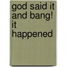 God Said It and Bang! It Happened door Stan Jantz