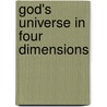 God's Universe In Four Dimensions door Les Burgess