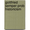 Gottfried Semper Prob Historicism by Mari Hvattum