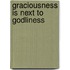 Graciousness Is Next to Godliness