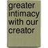 Greater Intimacy With Our Creator