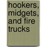 Hookers, Midgets, And Fire Trucks door Linda Thompson