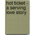 Hot Ticket - A Serving Love Story