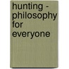 Hunting - Philosophy for Everyone by Nathan Kowalsky
