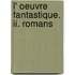 L' Oeuvre Fantastique. Ii. Romans