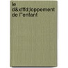Le D&xfffd;loppement De L''enfant by Alain De Broca