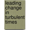 Leading Change In Turbulent Times door Mba Michael S. Lawson