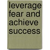 Leverage Fear And Achieve Success door Shanna Mcfarlane