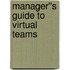 Manager''s Guide to Virtual Teams