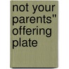 Not Your Parents'' Offering Plate door J. Clif Christopher