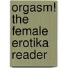Orgasm! The Female Erotika Reader door Scarlet Blue