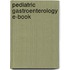 Pediatric Gastroenterology E-Book