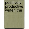 Positively Productive Writer, The by Simon Whaley