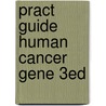 Pract Guide Human Cancer Gene 3ed door William Foulkes