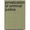 Privatization of Criminal Justice door Michael J. Gilbert