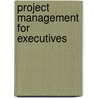 Project Management For Executives door Steve Houseworth Phd Pmp