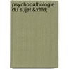 Psychopathologie Du Sujet &xfffd; door Gilbert Ferrey