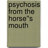 Psychosis From The Horse''s Mouth by Kenneth Edwards