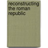 Reconstructing The Roman Republic door Karl-J. Holkeskamp