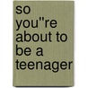 So You''re About to Be a Teenager door Samuel Rainey
