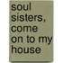 Soul Sisters, Come On To My House
