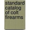 Standard Catalog Of Colt Firearms by Rick Sapp