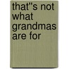 That''s Not What Grandmas Are For door Jenniffer Ann Welliver