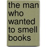 The Man Who Wanted To Smell Books by Giles Gordon
