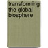Transforming The Global Biosphere
