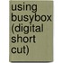 Using BusyBox (Digital Short Cut)