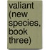 Valiant (New Species, Book Three)