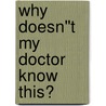 Why Doesn''t My Doctor Know This? door David Dahlman