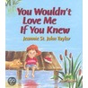 You Wouldn''t Love Me If You Knew by Jeannie St John Taylor