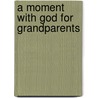A Moment with God for Grandparents door Kel Groseclose