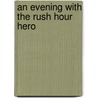 An Evening with the Rush Hour Hero door J.M. Snyder