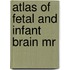 Atlas Of Fetal And Infant Brain Mr