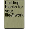 Building Blocks For Your Life@Work door Thomas G. Addington