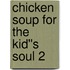 Chicken Soup for the Kid''s Soul 2