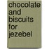 Chocolate And Biscuits For Jezebel