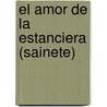 El Amor De La Estanciera (Sainete) by Zhiqiang An