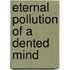 Eternal Pollution of a Dented Mind