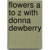 Flowers A To Z With Donna Dewberry door Donna Dewberry