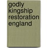 Godly Kingship Restoration England by Jacqueline Rose